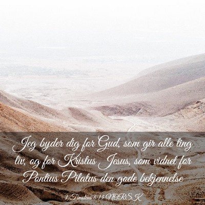 Picture 03 - 1 Timoteus 6:13 NORSK - Jeg byder dig for Gud, som gir alle ting liv, og - Bible Verse Picture