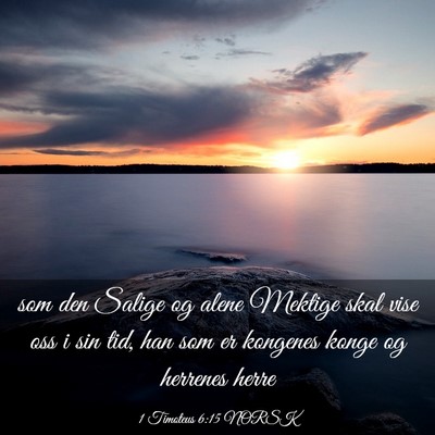 Picture 03 - 1 Timoteus 6:15 NORSK - som den Salige og alene Mektige skal vise oss i - Bible Verse Picture