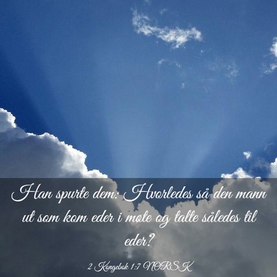 Picture 03 - 2 Kongebok 1:7 NORSK - Han spurte dem: Hvorledes så den mann ut som kom - Bible Verse Picture