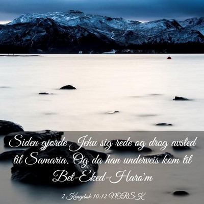 Picture 03 - 2 Kongebok 10:12 NORSK - Siden gjorde Jehu sig rede og drog avsted til - Bible Verse Picture