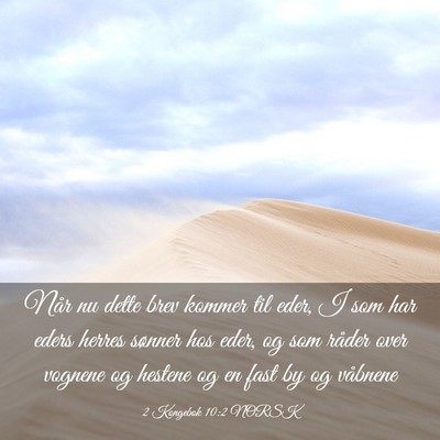 Picture 03 - 2 Kongebok 10:2 NORSK - Når nu dette brev kommer til eder, I som har - Bible Verse Picture