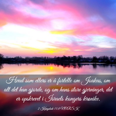 Picture 03 - 2 Kongebok 13:8 NORSK - Hvad som ellers er å fortelle om Joakas, om alt - Bible Verse Picture
