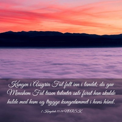 Picture 03 - 2 Kongebok 15:19 NORSK - Kongen i Assyria Ful falt inn i landet; da gav - Bible Verse Picture