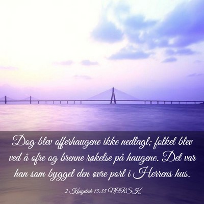 Picture 03 - 2 Kongebok 15:35 NORSK - Dog blev offerhaugene ikke nedlagt; folket blev - Bible Verse Picture