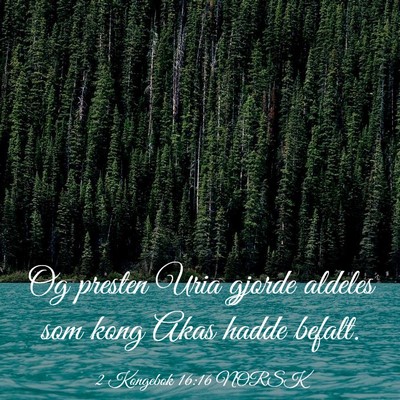 Picture 03 - 2 Kongebok 16:16 NORSK - Og presten Uria gjorde aldeles som kong Akas - Bible Verse Picture