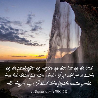 Picture 03 - 2 Kongebok 17:37 NORSK - og de forskrifter og regler og den lov og de bud - Bible Verse Picture
