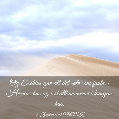 Picture 03 - 2 Kongebok 18:15 NORSK - Og Esekias gav alt det sølv som fantes i Herrens - Bible Verse Picture