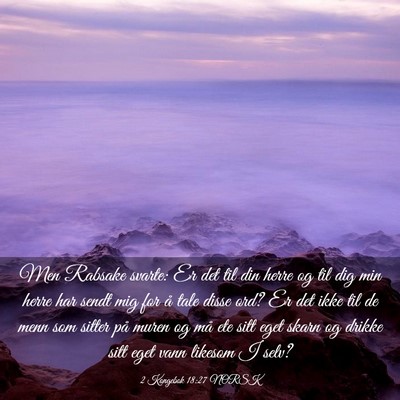 Picture 03 - 2 Kongebok 18:27 NORSK - Men Rabsake svarte: Er det til din herre og til - Bible Verse Picture