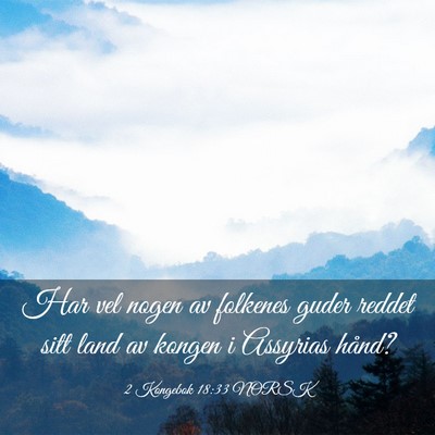 Picture 03 - 2 Kongebok 18:33 NORSK - Har vel nogen av folkenes guder reddet sitt land - Bible Verse Picture