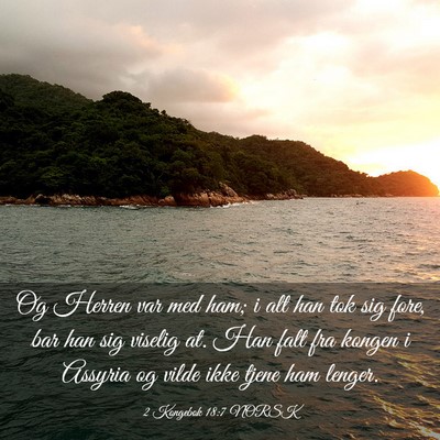 Picture 03 - 2 Kongebok 18:7 NORSK - Og Herren var med ham; i alt han tok sig fore, - Bible Verse Picture