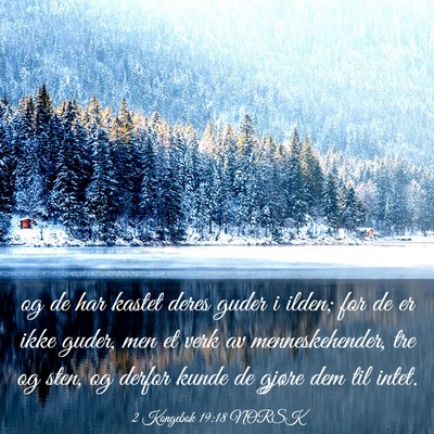 Picture 03 - 2 Kongebok 19:18 NORSK - og de har kastet deres guder i ilden; for de er - Bible Verse Picture