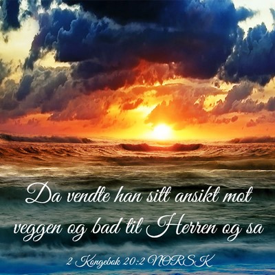Picture 03 - 2 Kongebok 20:2 NORSK - Da vendte han sitt ansikt mot veggen og bad til - Bible Verse Picture
