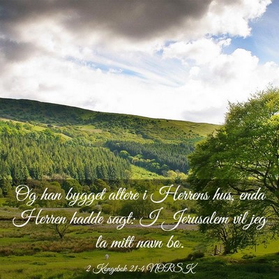 Picture 03 - 2 Kongebok 21:4 NORSK - Og han bygget altere i Herrens hus, enda Herren - Bible Verse Picture