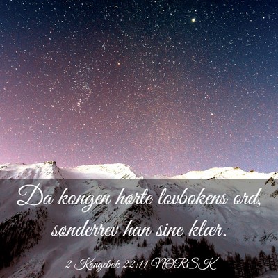 Picture 03 - 2 Kongebok 22:11 NORSK - Da kongen hørte lovbokens ord, sønderrev han - Bible Verse Picture