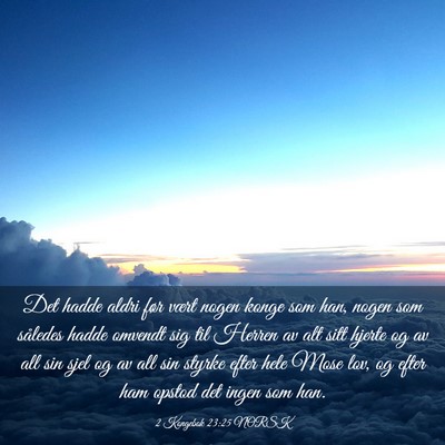 Picture 03 - 2 Kongebok 23:25 NORSK - Det hadde aldri før vært nogen konge som han, - Bible Verse Picture