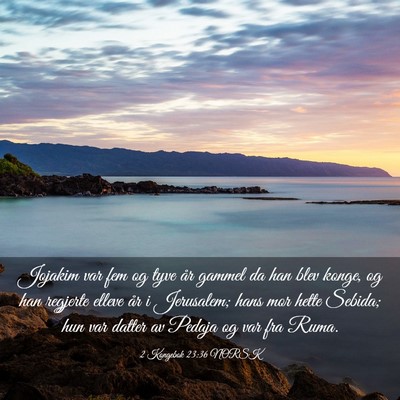 Picture 03 - 2 Kongebok 23:36 NORSK - Jojakim var fem og tyve år gammel da han blev - Bible Verse Picture