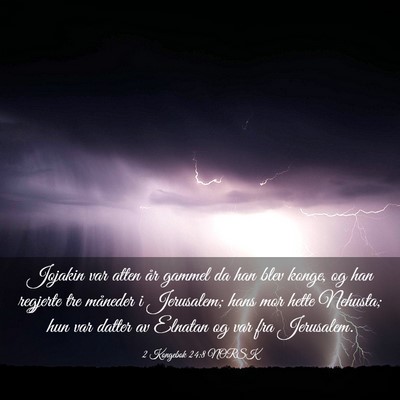 Picture 03 - 2 Kongebok 24:8 NORSK - Jojakin var atten år gammel da han blev konge, - Bible Verse Picture