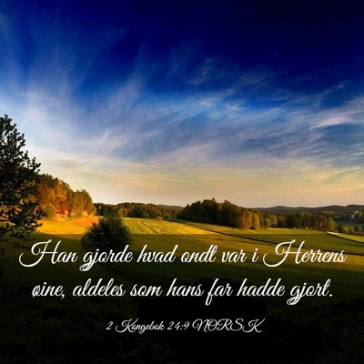 Picture 03 - 2 Kongebok 24:9 NORSK - Han gjorde hvad ondt var i Herrens øine, aldeles - Bible Verse Picture