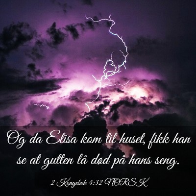 Picture 03 - 2 Kongebok 4:32 NORSK - Og da Elisa kom til huset, fikk han se at gutten - Bible Verse Picture