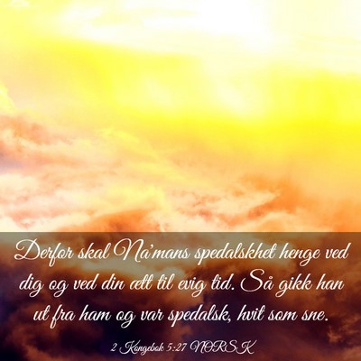 Picture 03 - 2 Kongebok 5:27 NORSK - Derfor skal Na'mans spedalskhet henge ved dig og - Bible Verse Picture