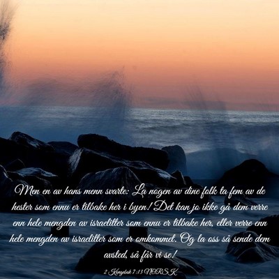 Picture 03 - 2 Kongebok 7:13 NORSK - Men en av hans menn svarte: La nogen av dine folk - Bible Verse Picture