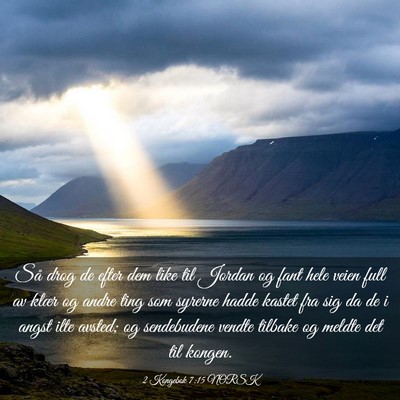Picture 03 - 2 Kongebok 7:15 NORSK - Så drog de efter dem like til Jordan og fant - Bible Verse Picture