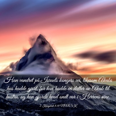 Picture 03 - 2 Kongebok 8:18 NORSK - Han vandret på Israels kongers vei, likesom - Bible Verse Picture