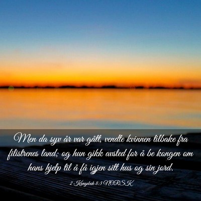 Picture 03 - 2 Kongebok 8:3 NORSK - Men da syv år var gått, vendte kvinnen tilbake - Bible Verse Picture