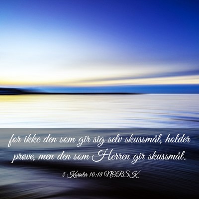 Picture 03 - 2 Korinter 10:18 NORSK - for ikke den som gir sig selv skussmål, holder - Bible Verse Picture