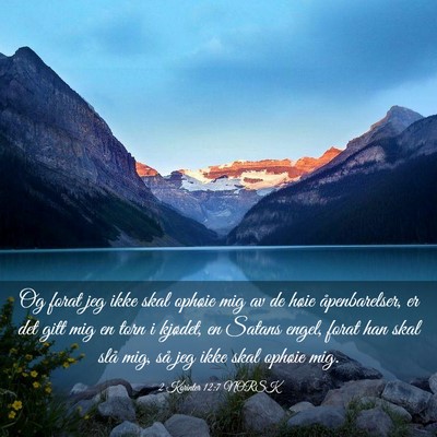 Picture 03 - 2 Korinter 12:7 NORSK - Og forat jeg ikke skal ophøie mig av de høie - Bible Verse Picture