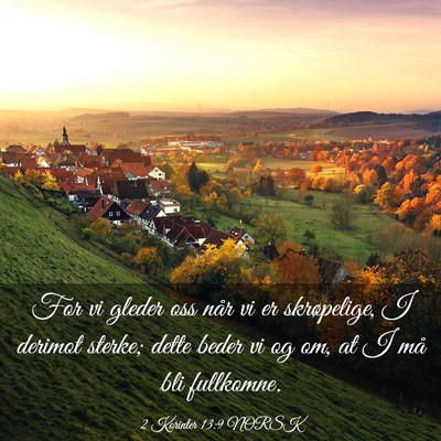 Picture 03 - 2 Korinter 13:9 NORSK - For vi gleder oss når vi er skrøpelige, I - Bible Verse Picture