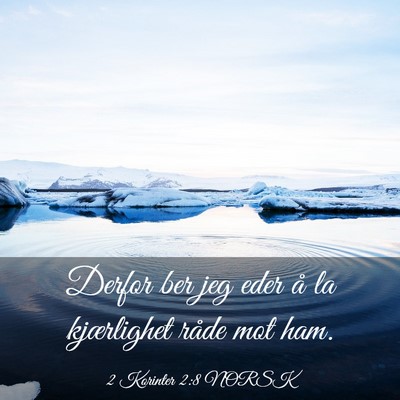 Picture 03 - 2 Korinter 2:8 NORSK - Derfor ber jeg eder å la kjærlighet råde mot - Bible Verse Picture