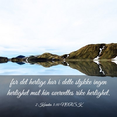 Picture 03 - 2 Korinter 3:10 NORSK - for det herlige har i dette stykke ingen - Bible Verse Picture