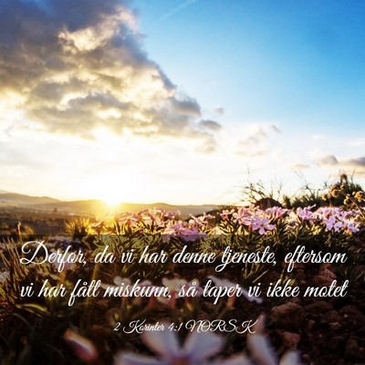 Picture 03 - 2 Korinter 4:1 NORSK - Derfor, da vi har denne tjeneste, eftersom vi har - Bible Verse Picture