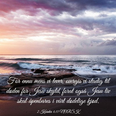 Picture 03 - 2 Korinter 4:11 NORSK - For ennu mens vi lever, overgis vi stadig til - Bible Verse Picture