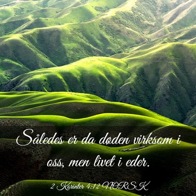 Picture 03 - 2 Korinter 4:12 NORSK - Således er da døden virksom i oss, men livet i - Bible Verse Picture