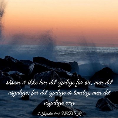 Picture 03 - 2 Korinter 4:18 NORSK - såsom vi ikke har det synlige for øie, men det - Bible Verse Picture