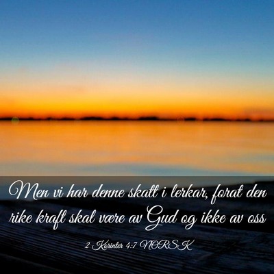 Picture 03 - 2 Korinter 4:7 NORSK - Men vi har denne skatt i lerkar, forat den rike - Bible Verse Picture
