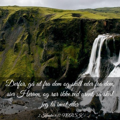 Picture 03 - 2 Korinter 6:17 NORSK - Derfor, gå ut fra dem og skill eder fra dem, - Bible Verse Picture