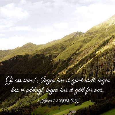 Picture 03 - 2 Korinter 7:2 NORSK - Gi oss rum! Ingen har vi gjort urett, ingen har - Bible Verse Picture