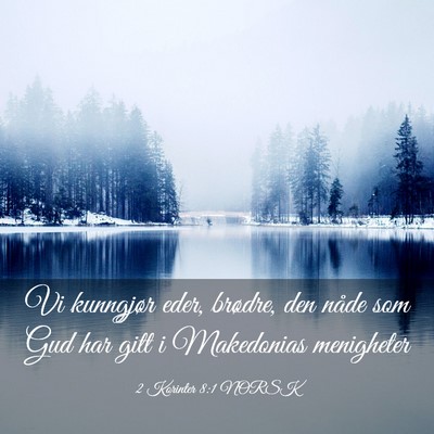 Picture 03 - 2 Korinter 8:1 NORSK - Vi kunngjør eder, brødre, den nåde som Gud har - Bible Verse Picture