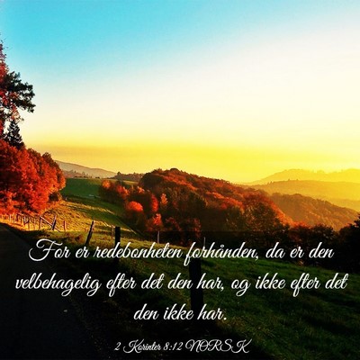 Picture 03 - 2 Korinter 8:12 NORSK - For er redebonheten forhånden, da er den - Bible Verse Picture