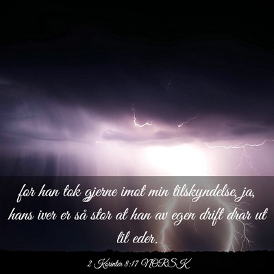 Picture 03 - 2 Korinter 8:17 NORSK - for han tok gjerne imot min tilskyndelse, ja, - Bible Verse Picture