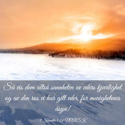 Picture 03 - 2 Korinter 8:24 NORSK - Så vis dem altså sannheten av eders kjærlighet - Bible Verse Picture