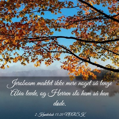 Picture 03 - 2 Krønikebok 13:20 NORSK - Jeroboam maktet ikke mere noget så lenge Abia - Bible Verse Picture