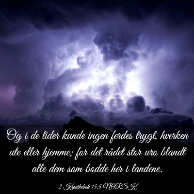 Picture 03 - 2 Krønikebok 15:5 NORSK - Og i de tider kunde ingen ferdes trygt, hverken - Bible Verse Picture