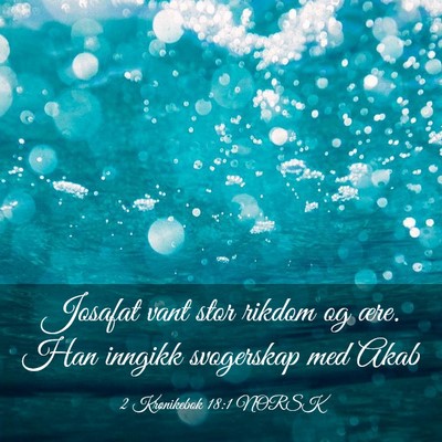 Picture 03 - 2 Krønikebok 18:1 NORSK - Josafat vant stor rikdom og ære. Han inngikk - Bible Verse Picture