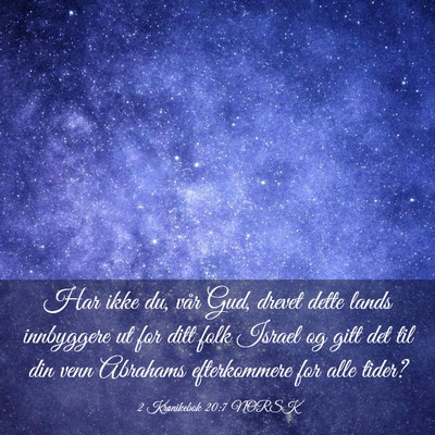 Picture 03 - 2 Krønikebok 20:7 NORSK - Har ikke du, vår Gud, drevet dette lands - Bible Verse Picture