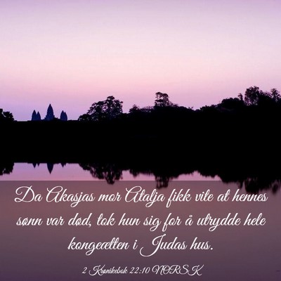 Picture 03 - 2 Krønikebok 22:10 NORSK - Da Akasjas mor Atalja fikk vite at hennes sønn - Bible Verse Picture