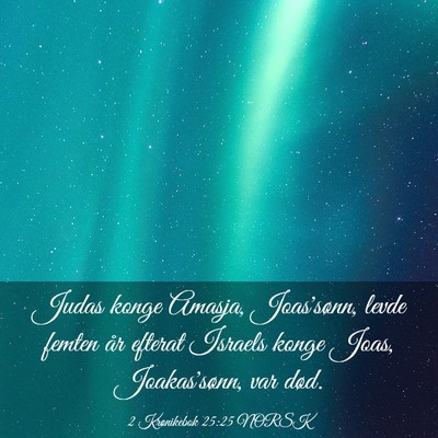 Picture 03 - 2 Krønikebok 25:25 NORSK - Judas konge Amasja, Joas'sønn, levde femten år - Bible Verse Picture